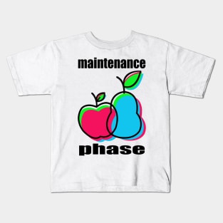 Maintenance Phase Kids T-Shirt